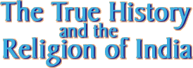 The True History of India and the True Religion of India